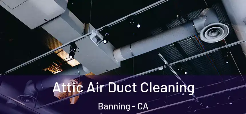 Attic Air Duct Cleaning Banning - CA