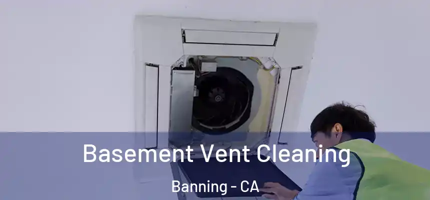 Basement Vent Cleaning Banning - CA