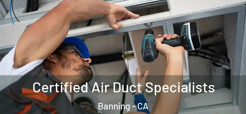 Certified Air Duct Specialists Banning - CA