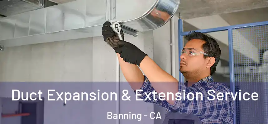  Duct Expansion & Extension Service Banning - CA
