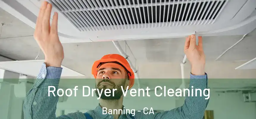  Roof Dryer Vent Cleaning Banning - CA