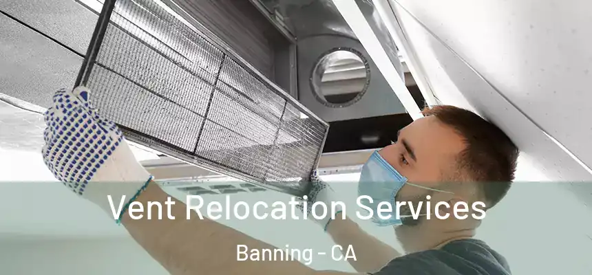  Vent Relocation Services Banning - CA